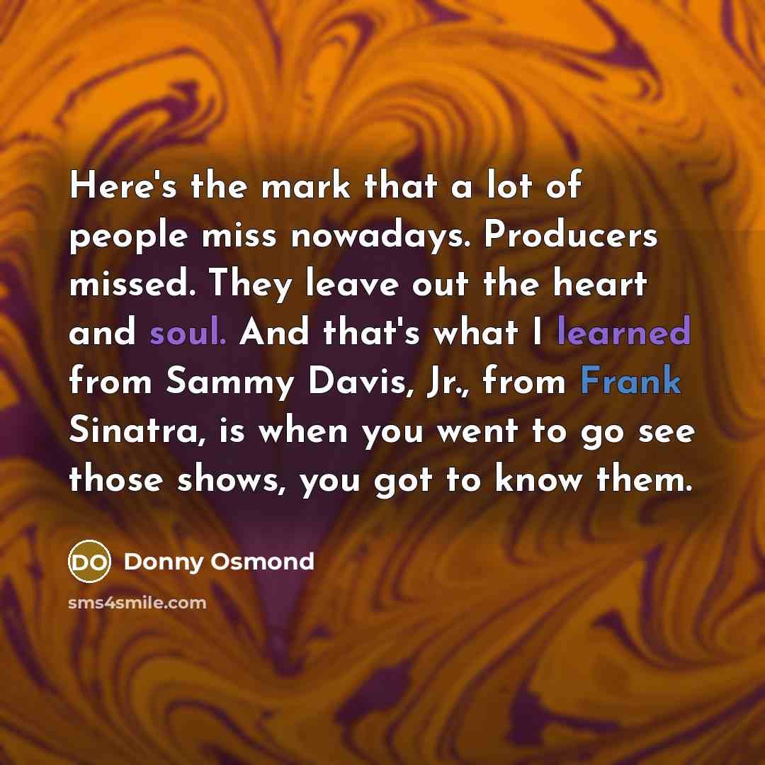 “Here's the mark that a lot of people miss nowadays.…” quote by Donny Osmond