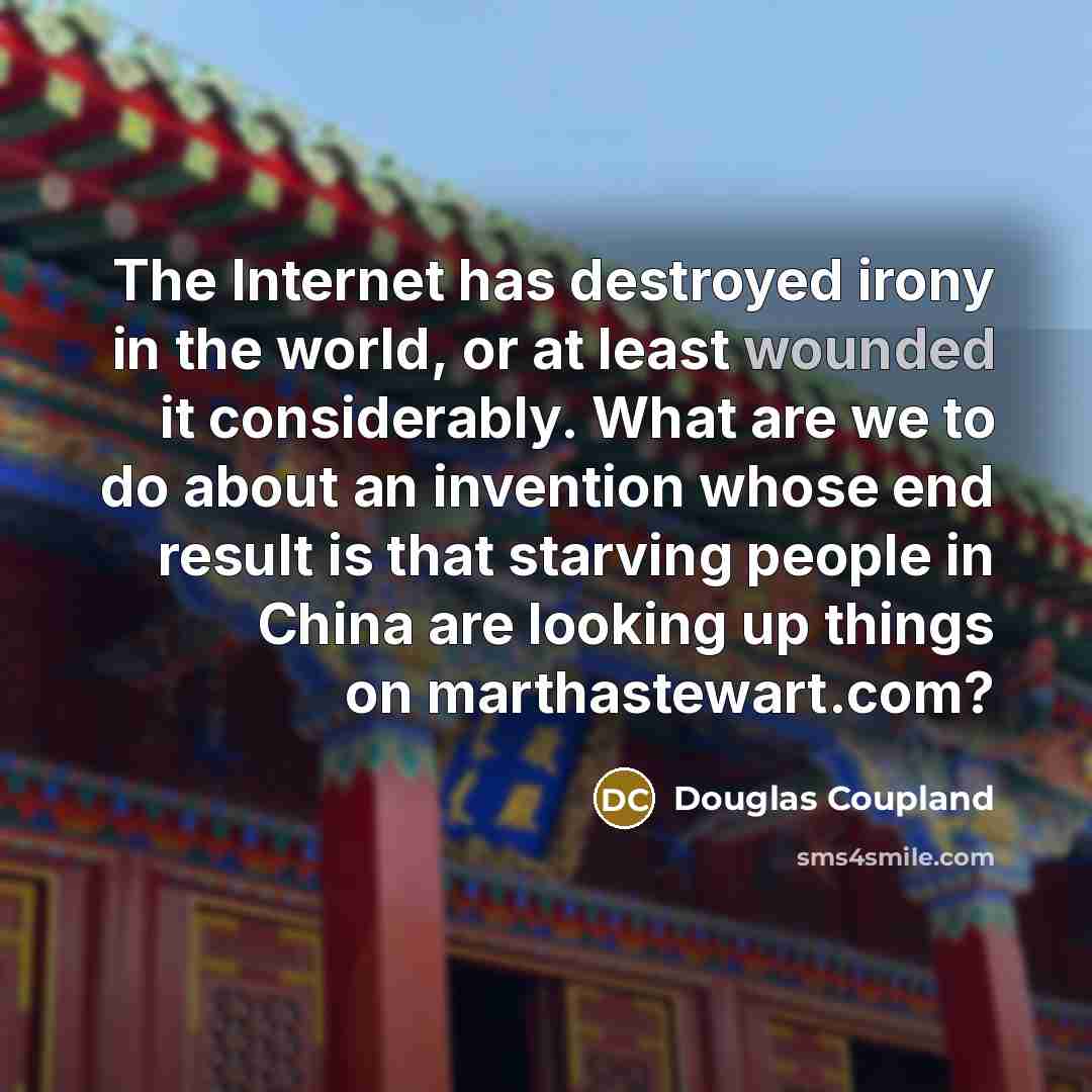 “The Internet has destroyed irony in the world, or at…” quote by Douglas Coupland