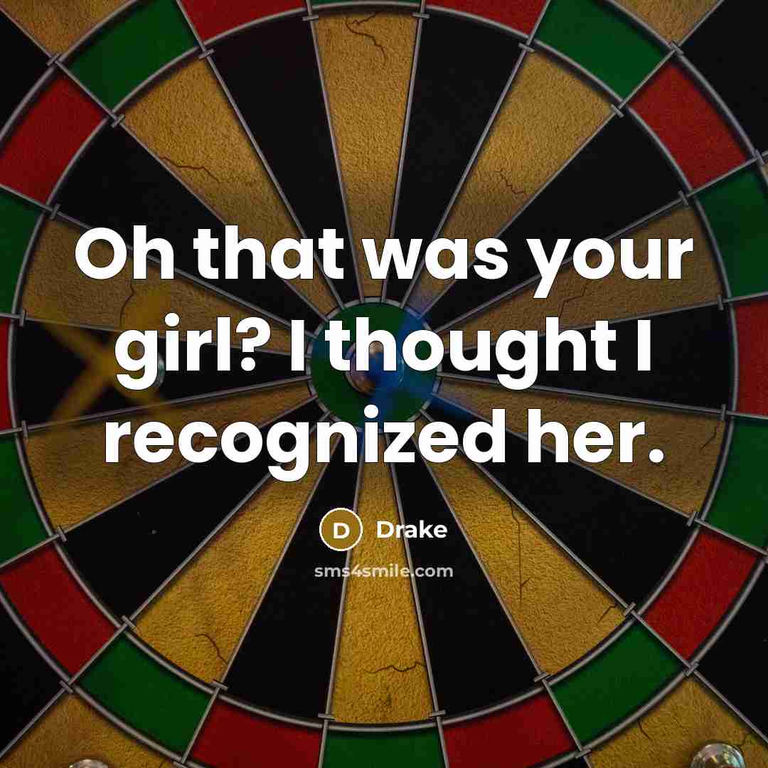 “Oh that was your girl? I thought I recognized her.…” quote by Drake