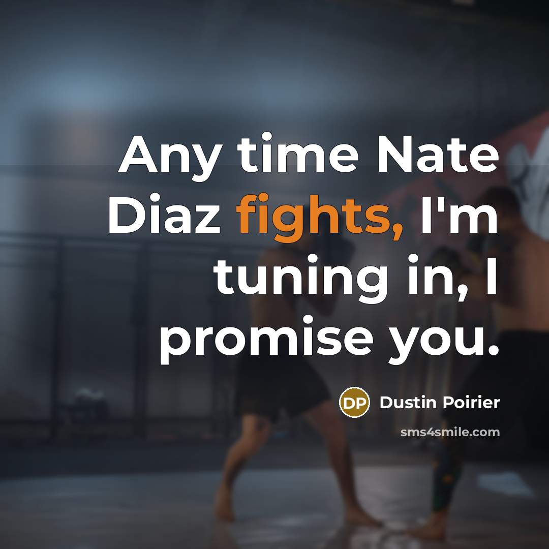 “Any time Nate Diaz fights, I'm tuning in, I promise…” quote by Dustin Poirier