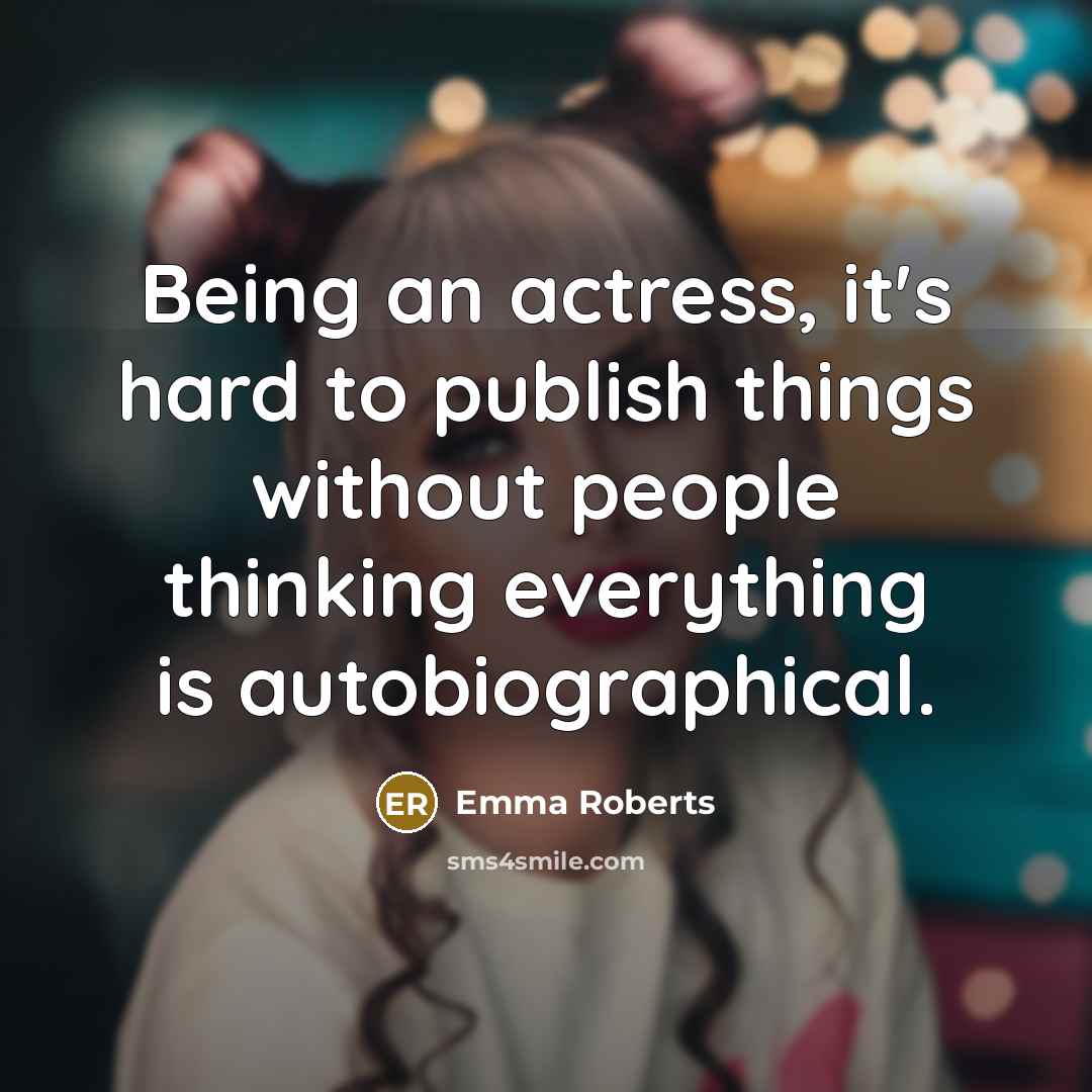 “Being an actress, it's hard to publish things without people…” quote by Emma Roberts
