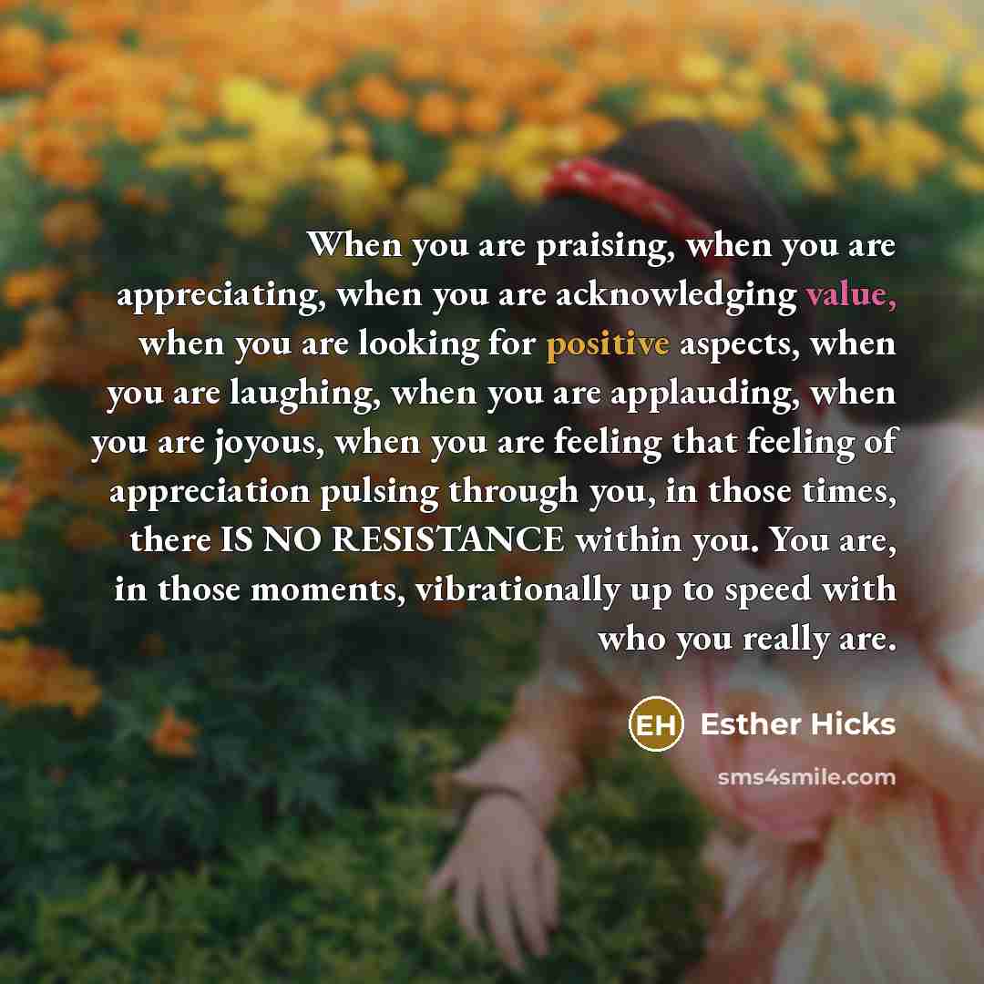 “When you are praising, when you are appreciating, when you…” quote by Esther Hicks