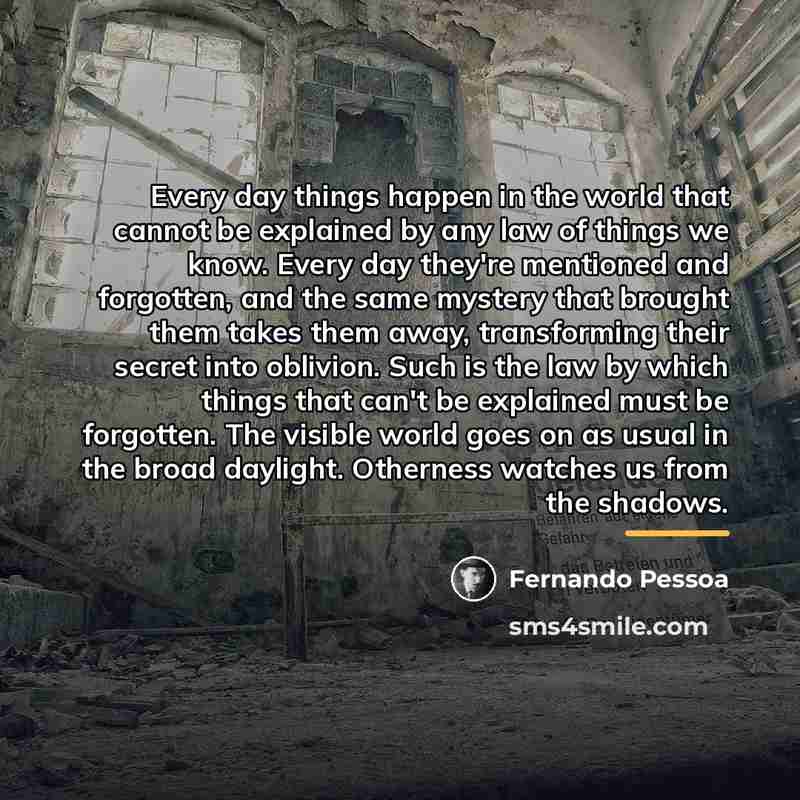 “Every day things happen in the world that cannot be…” quote by Fernando Pessoa