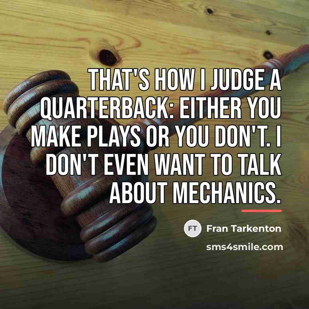 “That's how I judge a quarterback: Either you make plays…” quote by Fran Tarkenton