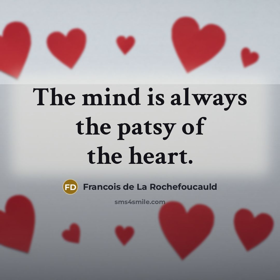 “The mind is always the patsy of the heart.…” quote by Francois de La Rochefoucauld