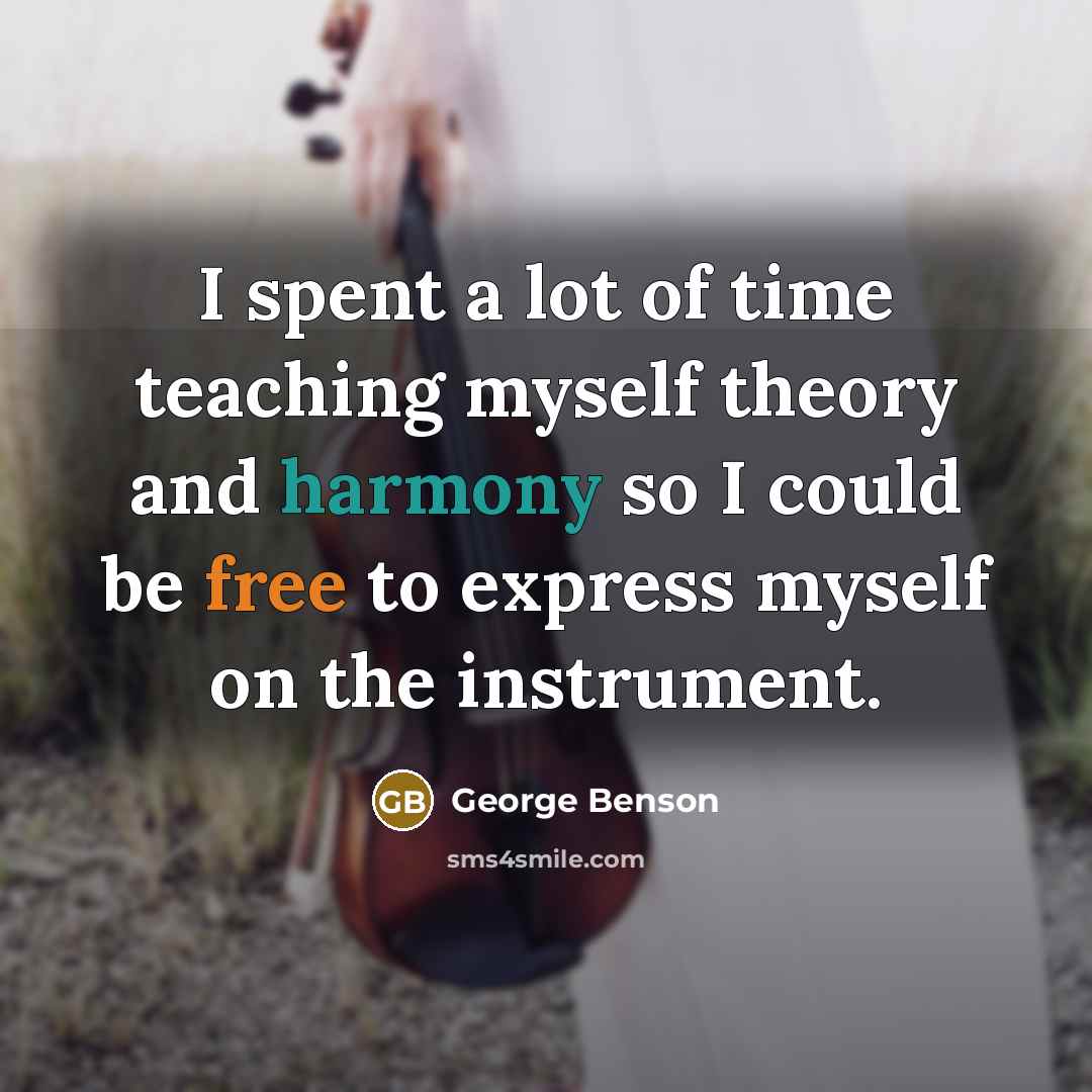 “I spent a lot of time teaching myself theory and…” quote by George Benson
