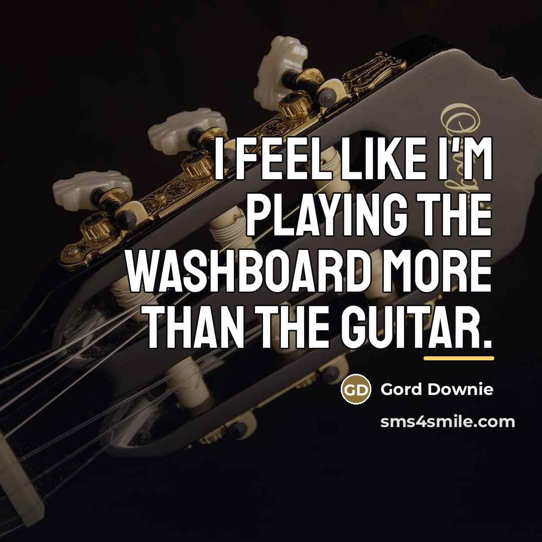 “I feel like I'm playing the washboard more than the…” quote by Gord Downie