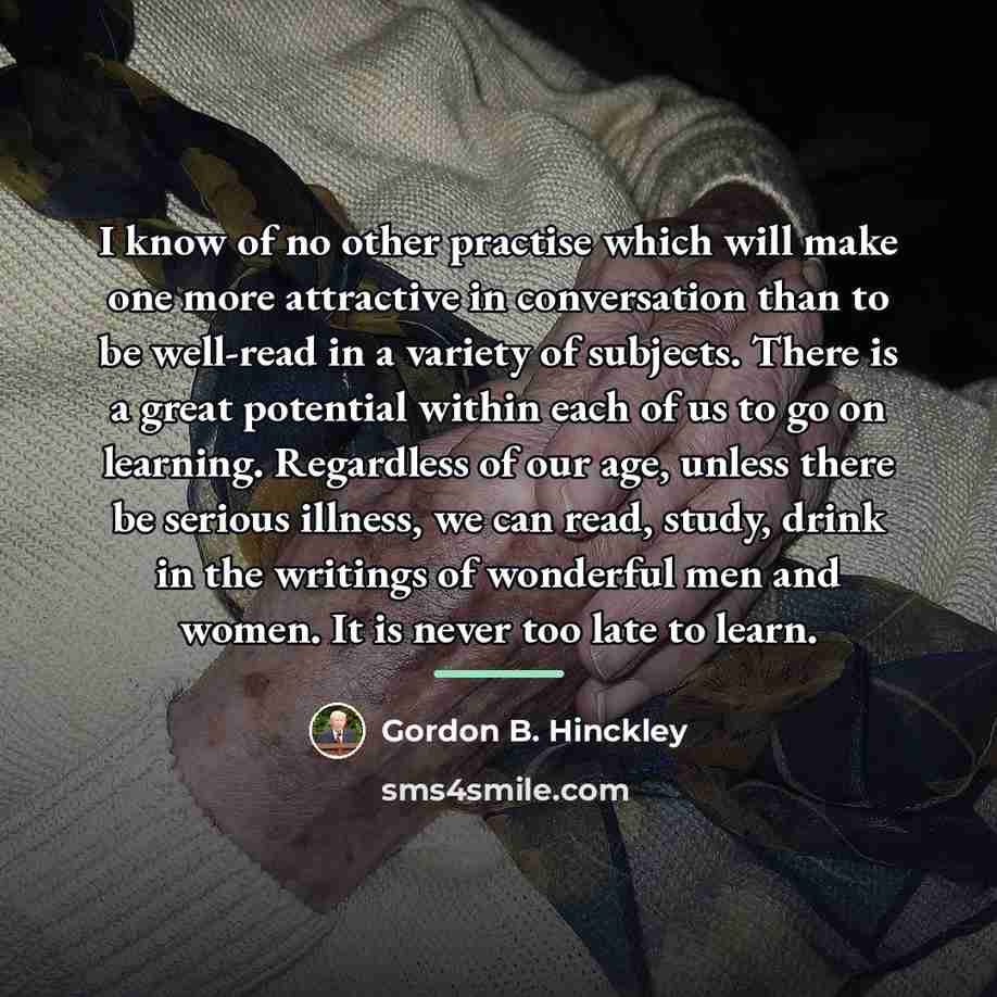 “I know of no other practise which will make one…” quote by Gordon B. Hinckley