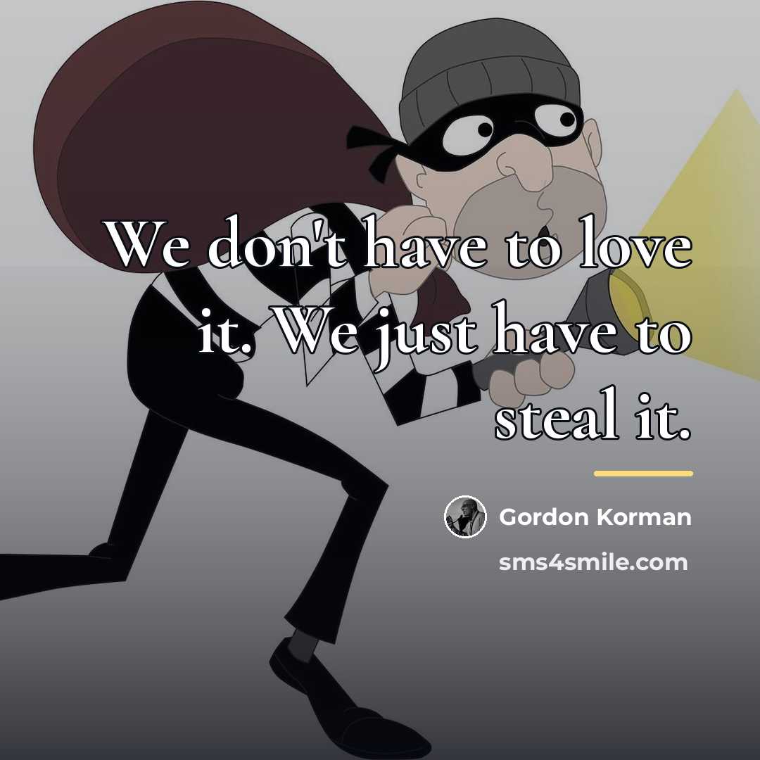 “We don't have to love it. We just have to…” quote by Gordon Korman