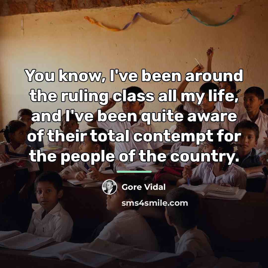“You know, I've been around the ruling class all my…” quote by Gore Vidal
