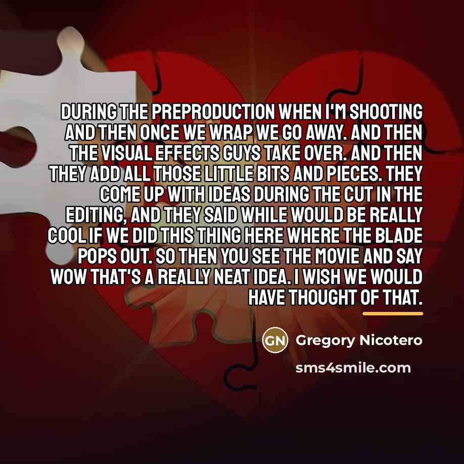 “During the preproduction when I'm shooting and then once we…” quote by Gregory Nicotero