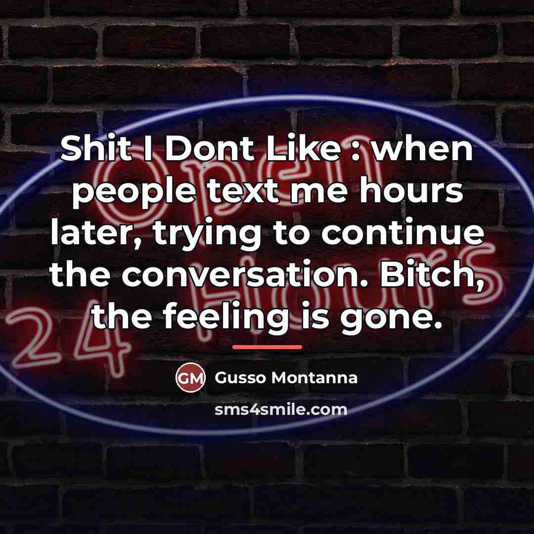 “Shit I Dont Like : when people text me hours…” quote by Gusso Montanna