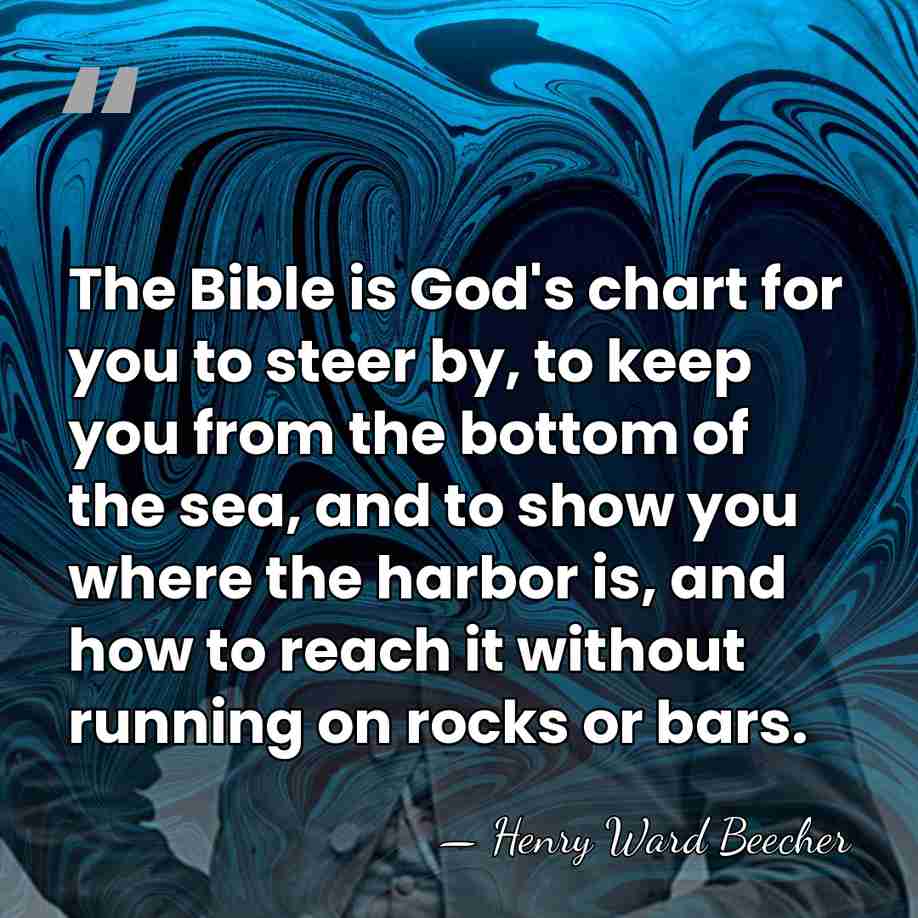 The Bible is God's chart for you to steer by, to keep&hellip; - Henry Ward Beecher