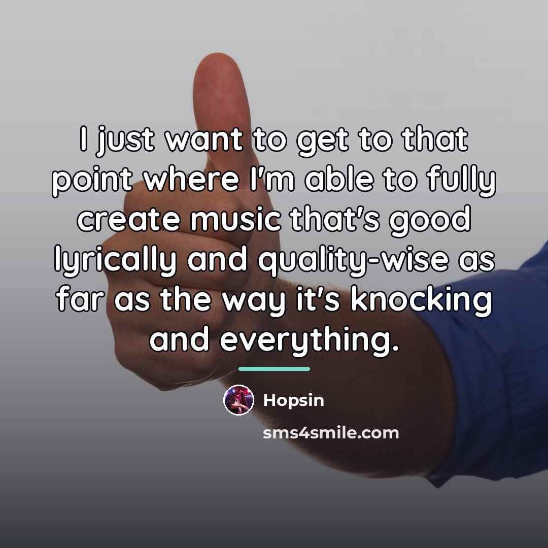 “I just want to get to that point where I'm…” quote by Hopsin