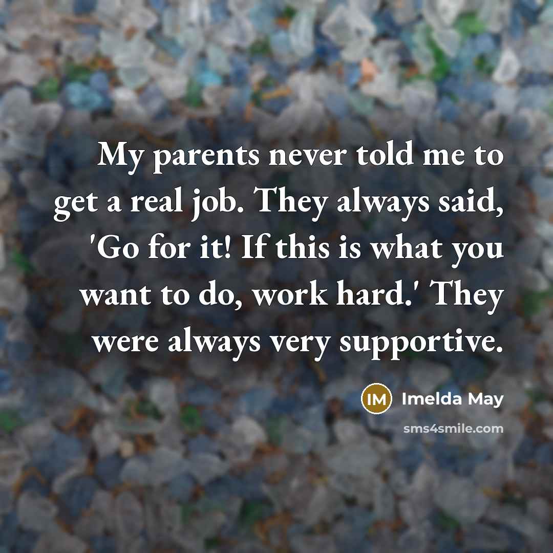“My parents never told me to get a real job.…” quote by Imelda May