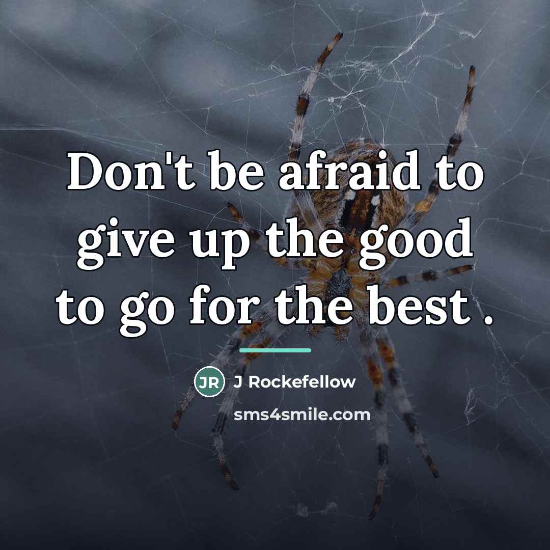 “Don't be afraid to give up the good to go…” quote by J Rockefellow