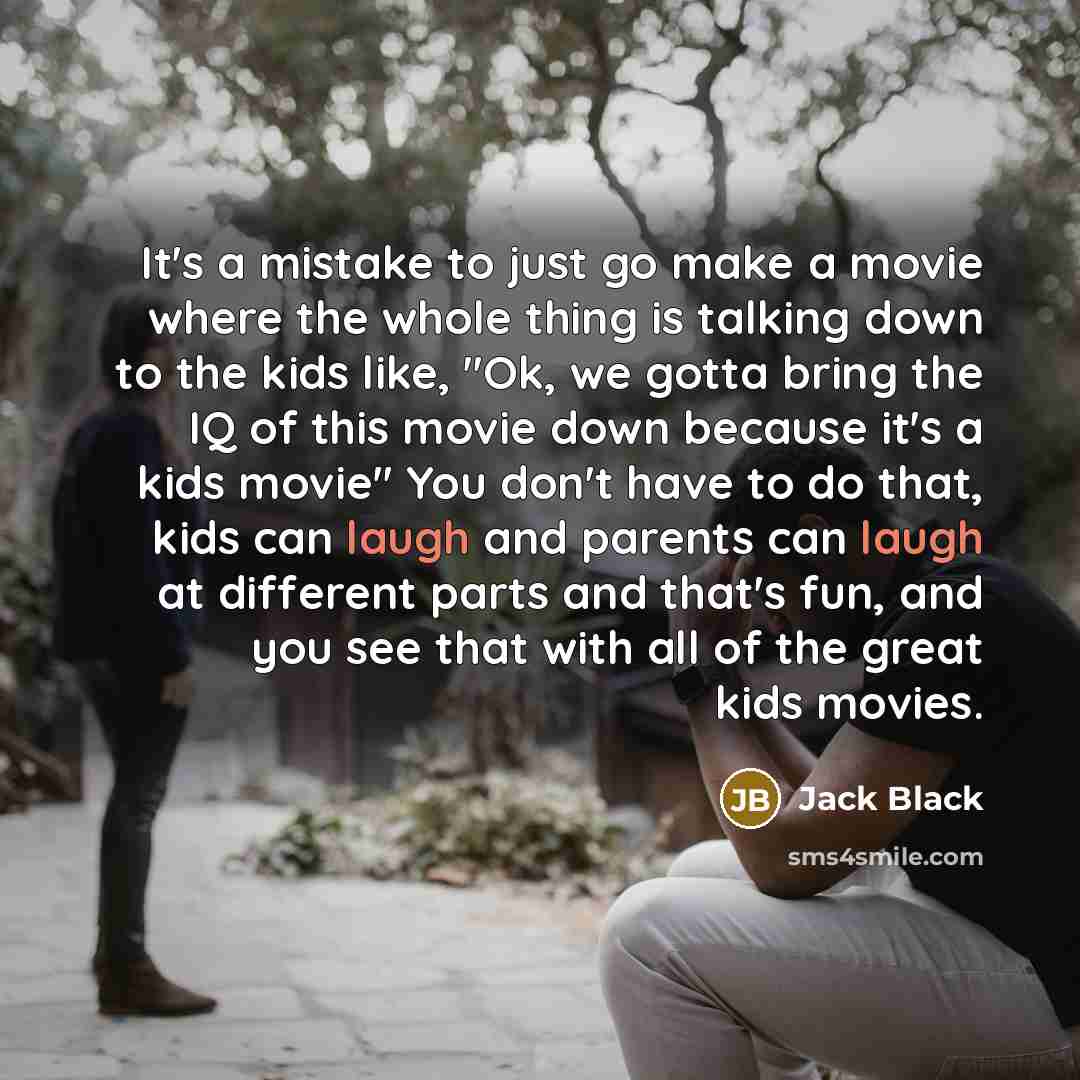 “It's a mistake to just go make a movie where…” quote by Jack Black