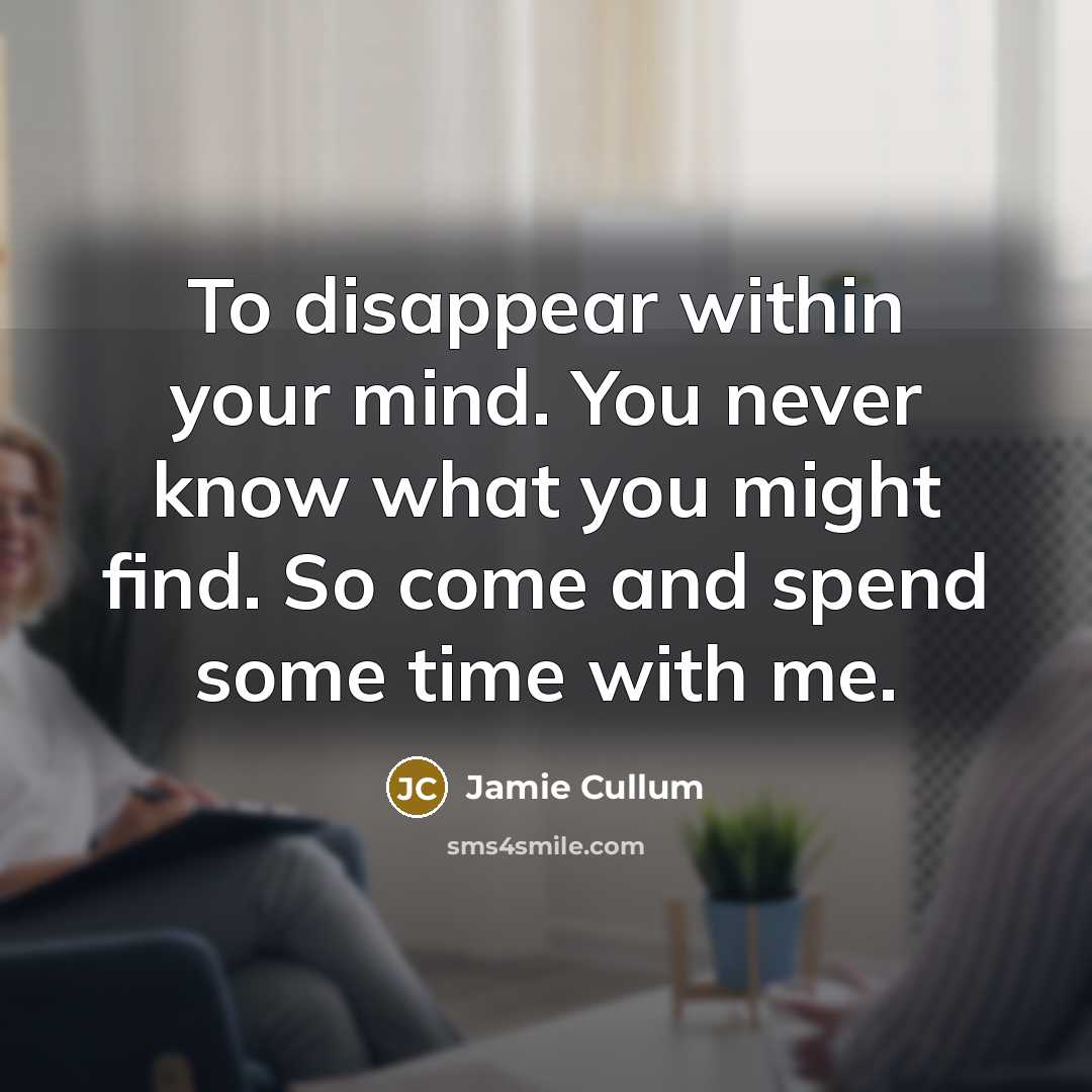 “To disappear within your mind. You never know what you…” quote by Jamie Cullum