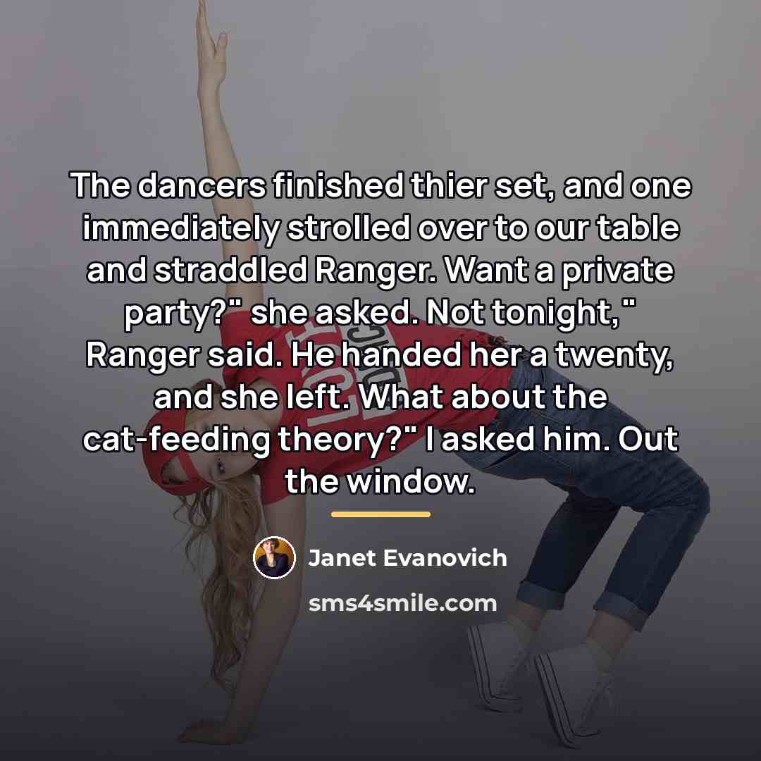 “The dancers finished thier set, and one immediately strolled over…” quote by Janet Evanovich