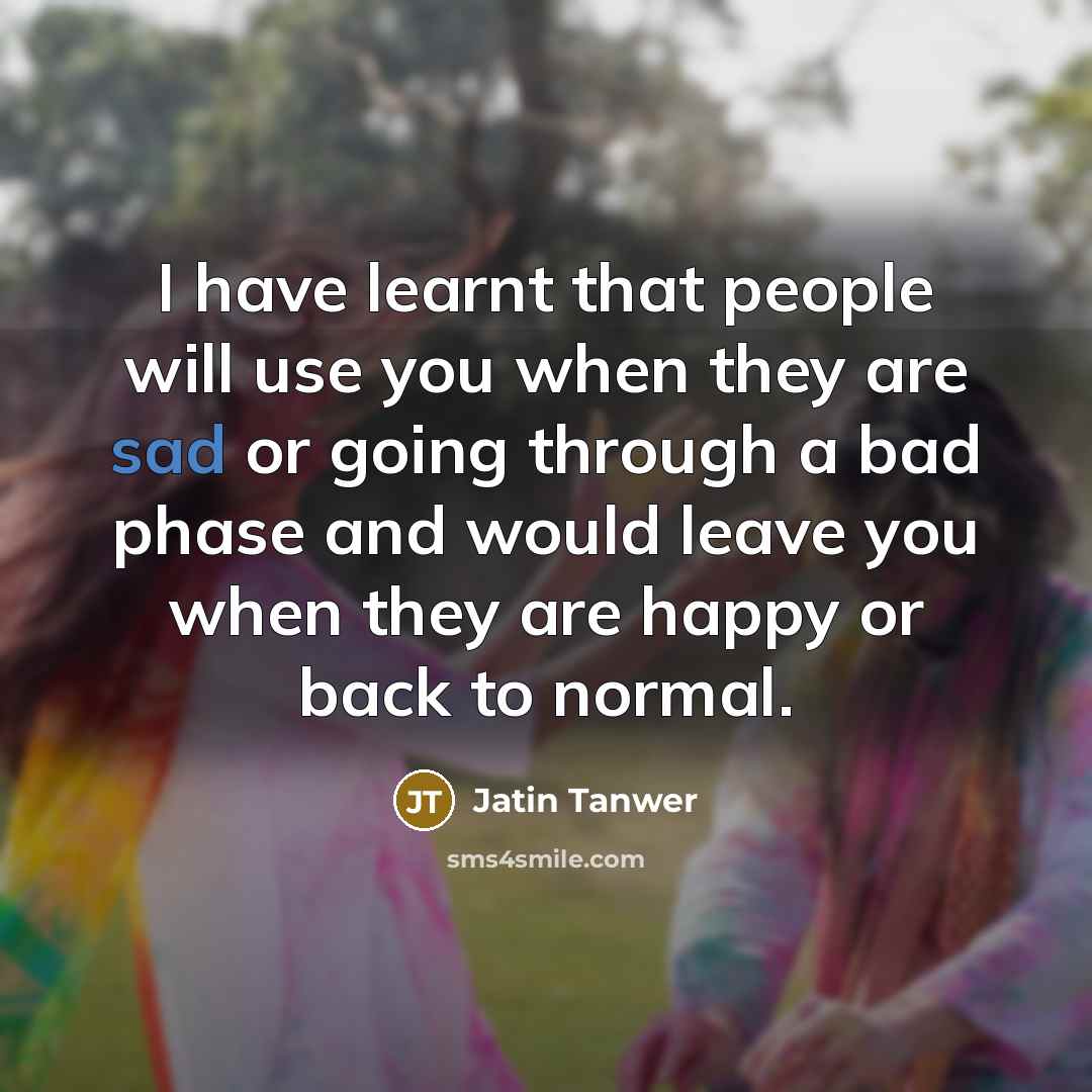 “I have learnt that people will use you when they…” quote by Jatin Tanwer