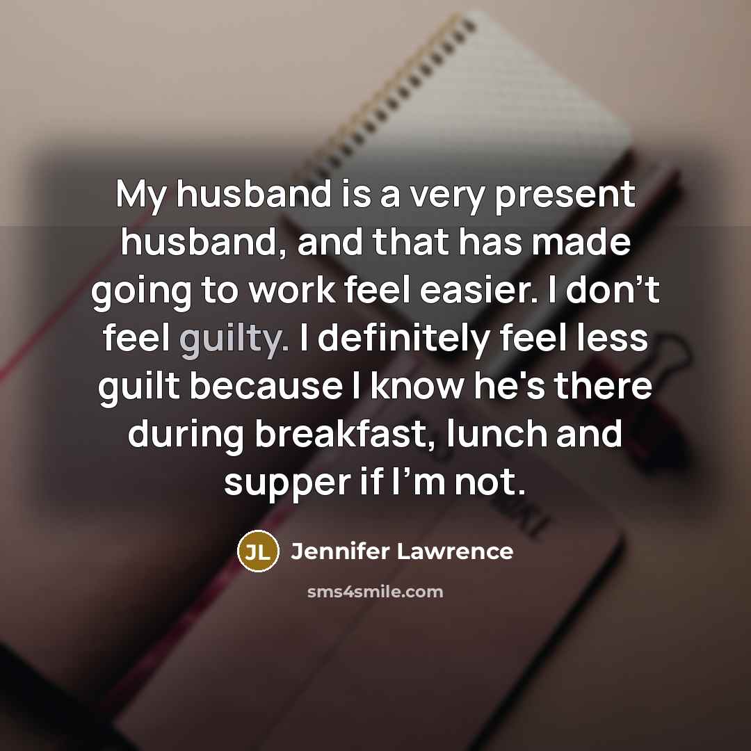 “My husband is a very present husband, and that has…” quote by Jennifer Lawrence
