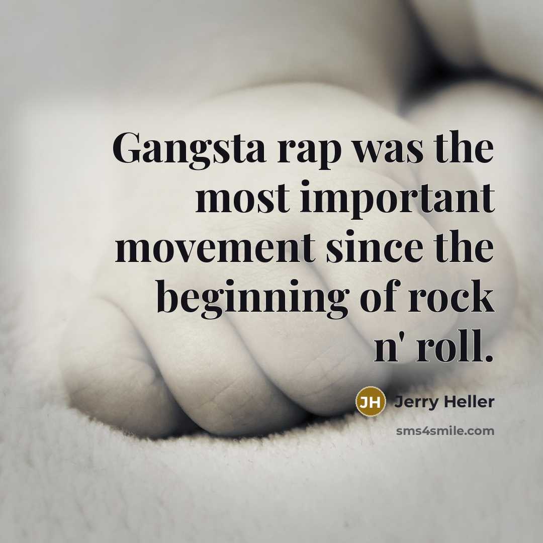 “Gangsta rap was the most important movement since the beginning…” quote by Jerry Heller