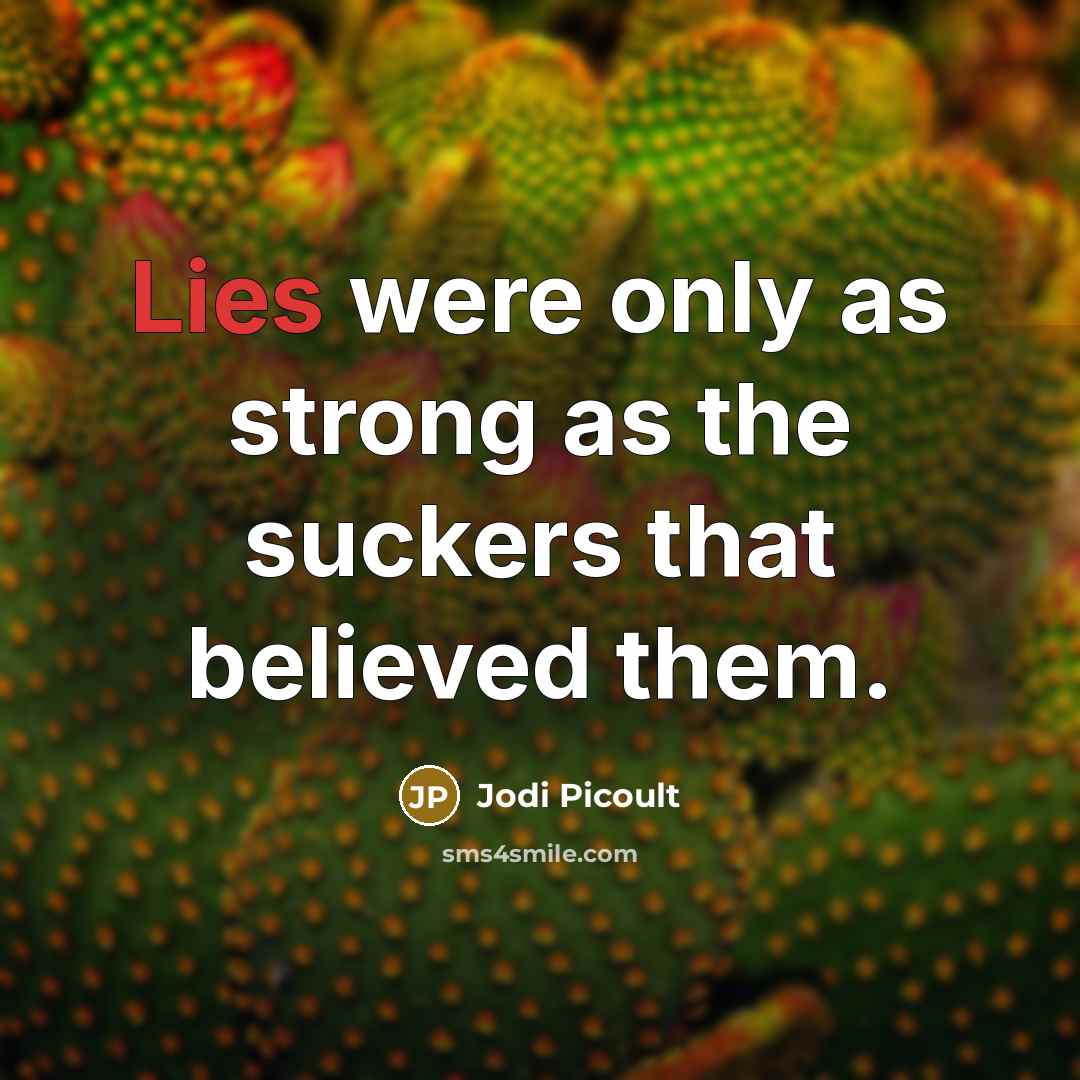 “Lies were only as strong as the suckers that believed…” quote by Jodi Picoult