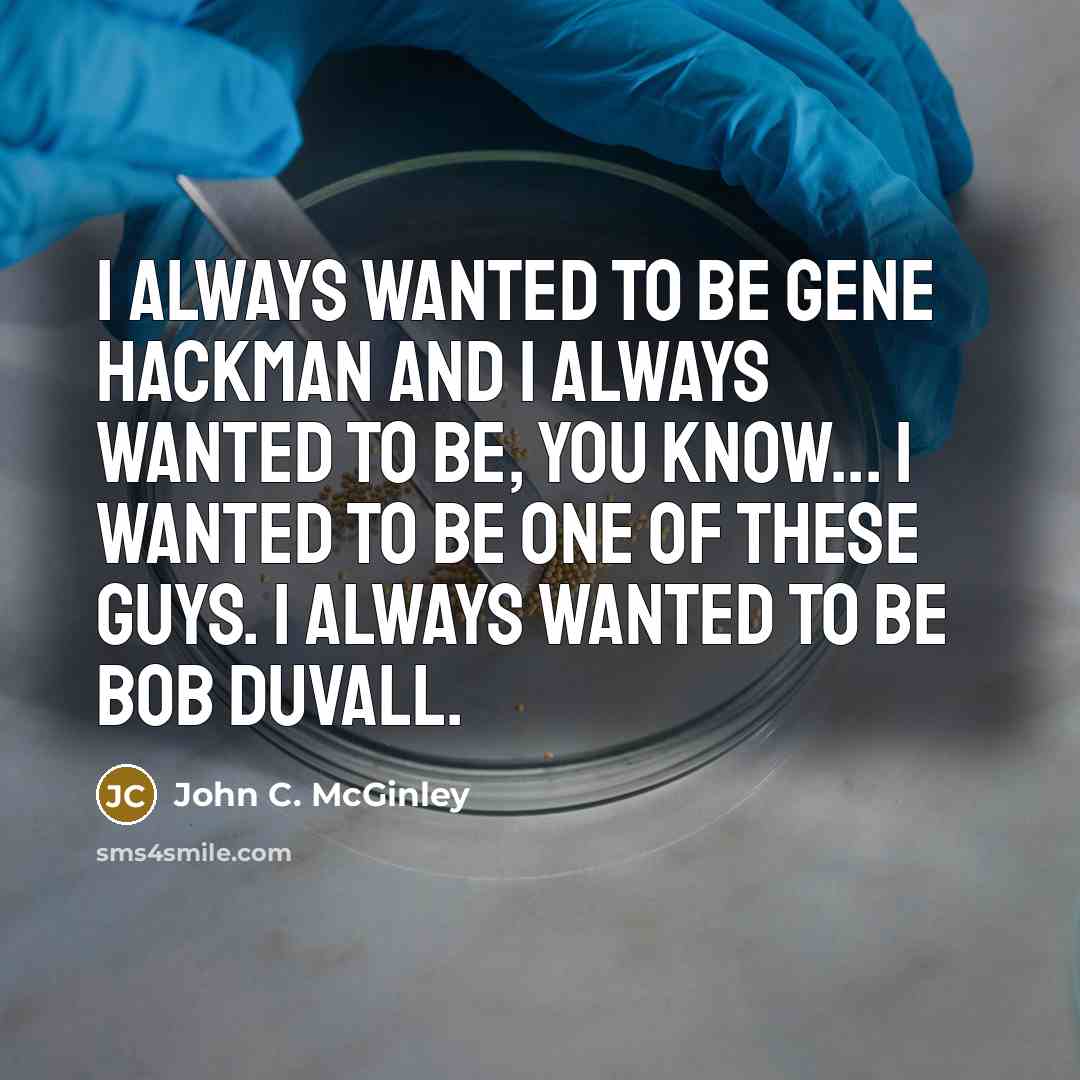 “I always wanted to be Gene Hackman and I always…” quote by John C. McGinley