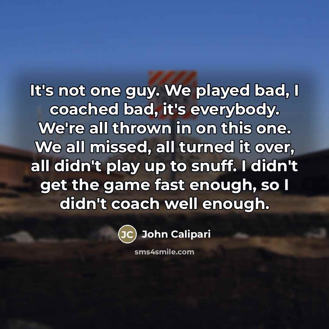 “It's not one guy. We played bad, I coached bad,…” quote by John Calipari