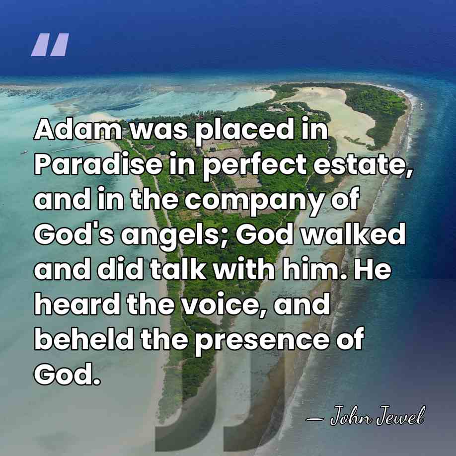 Adam was placed in Paradise in perfect estate, and in the company&hellip; - John Jewel