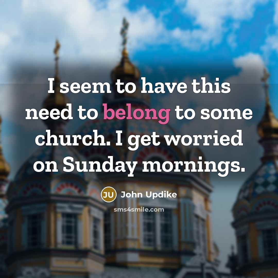 “I seem to have this need to belong to some…” quote by John Updike