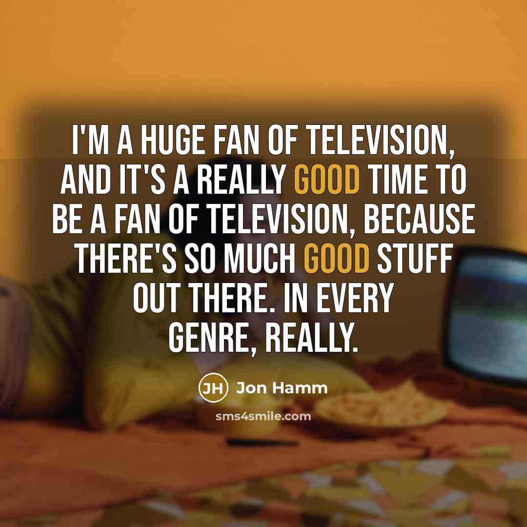 “I'm a huge fan of television, and it's a really…” quote by Jon Hamm