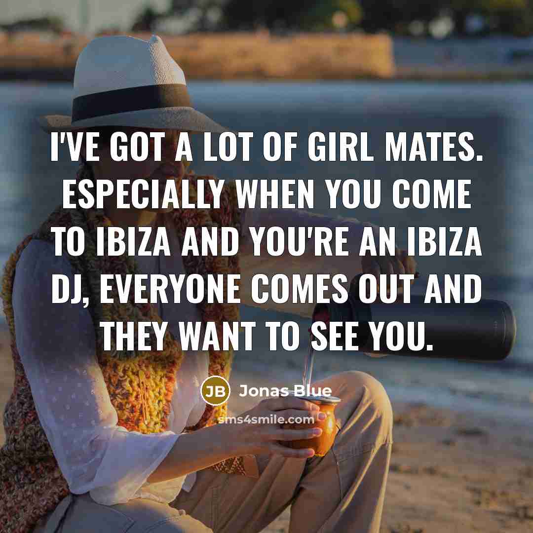 “I've got a lot of girl mates. Especially when you…” quote by Jonas Blue