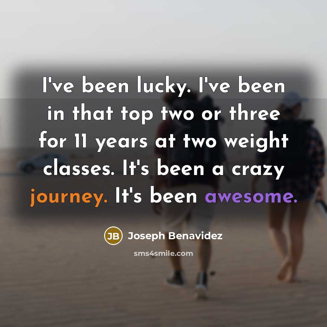 “I've been lucky. I've been in that top two or…” quote by Joseph Benavidez
