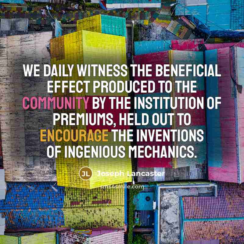 “We daily witness the beneficial effect produced to the community…” quote by Joseph Lancaster