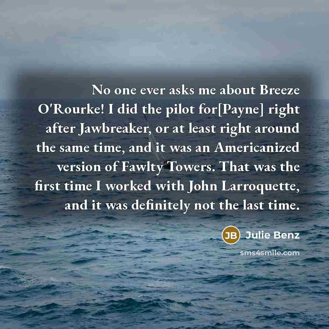 “No one ever asks me about Breeze O'Rourke! I did…” quote by Julie Benz