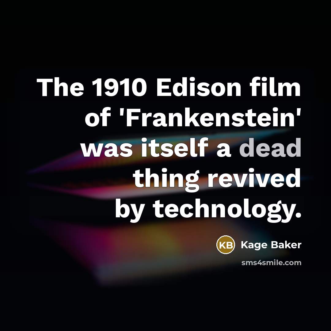 “The 1910 Edison film of 'Frankenstein' was itself a dead…” quote by Kage Baker
