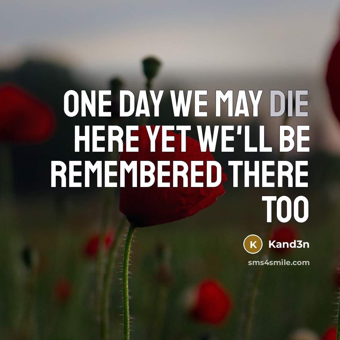 “One day we may die here Yet we'll be remembered…” quote by Kand3n