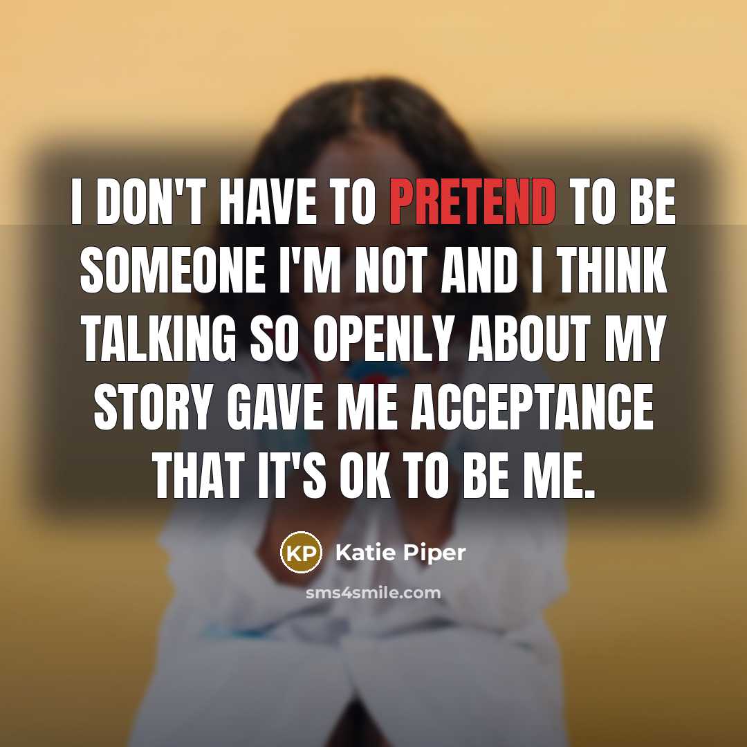 “I don't have to pretend to be someone I'm not…” quote by Katie Piper