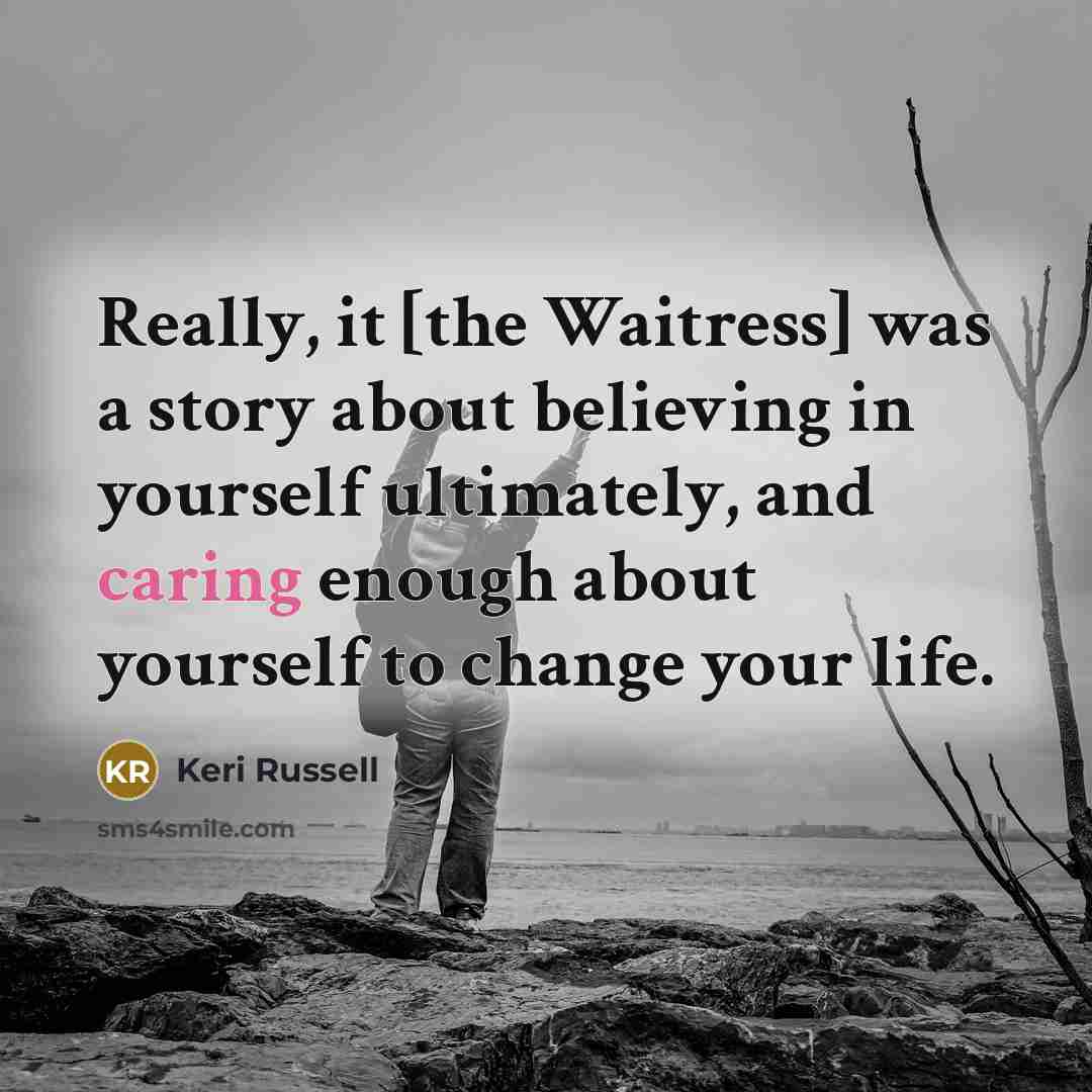 “Really, it [the Waitress] was a story about believing in…” quote by Keri Russell