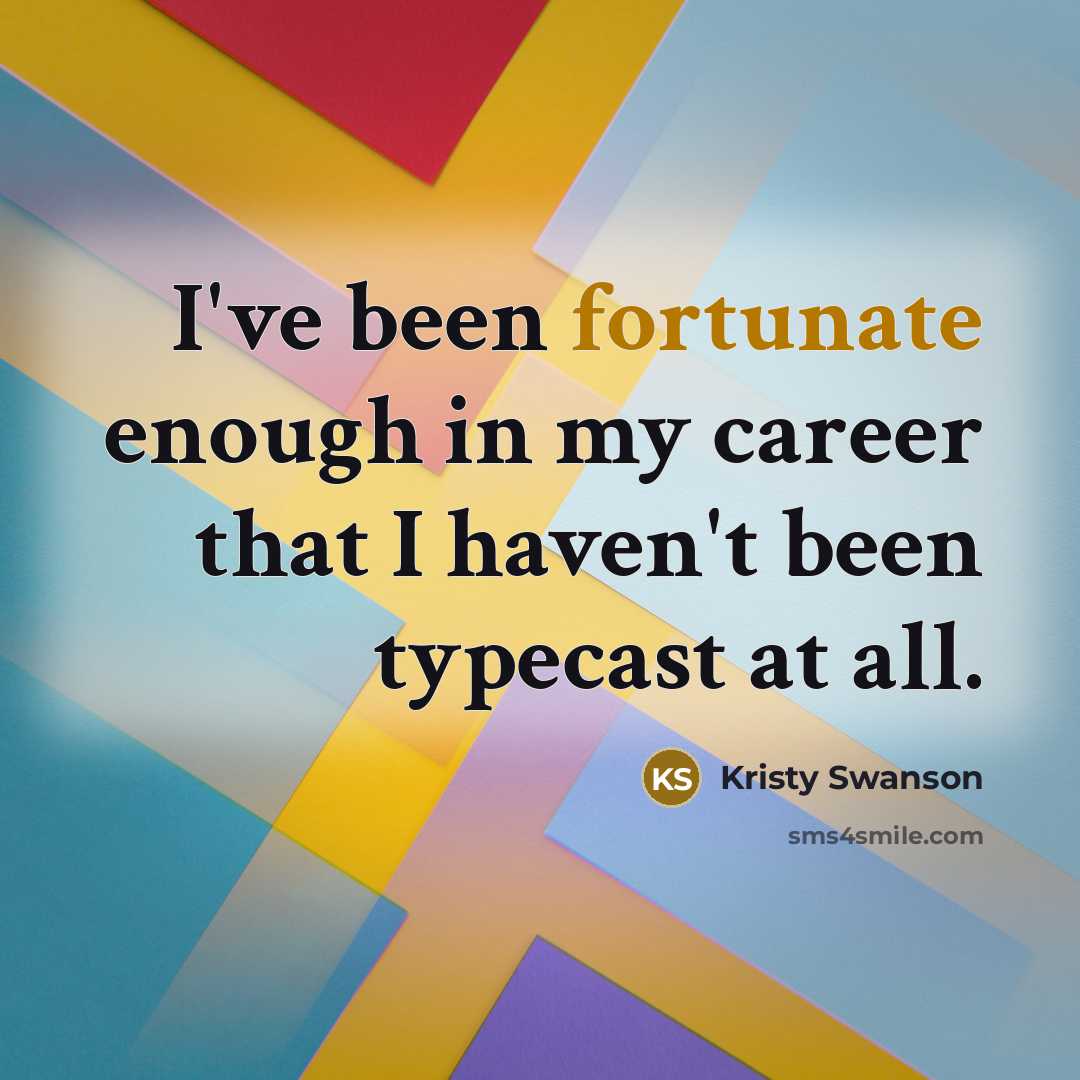 “I've been fortunate enough in my career that I haven't…” quote by Kristy Swanson
