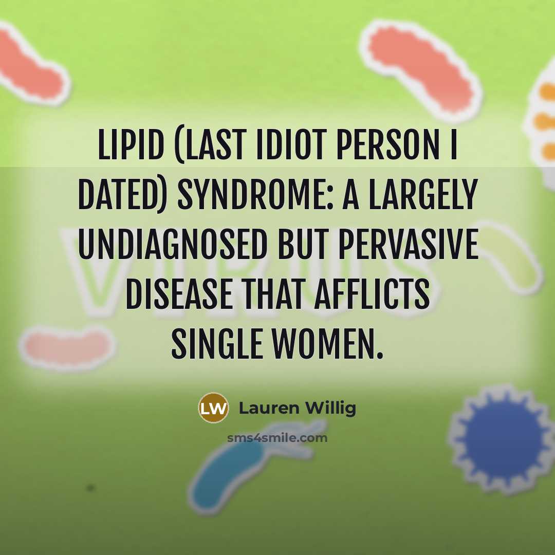 “LIPID (Last Idiot Person I Dated) syndrome: a largely undiagnosed…” quote by Lauren Willig