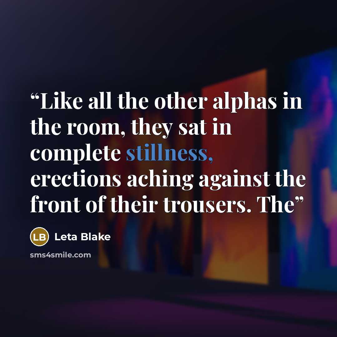 “Like all the other alphas in the room, they sat in complete stillness, erections aching against the front of their trousers. The” quote by Leta Blake