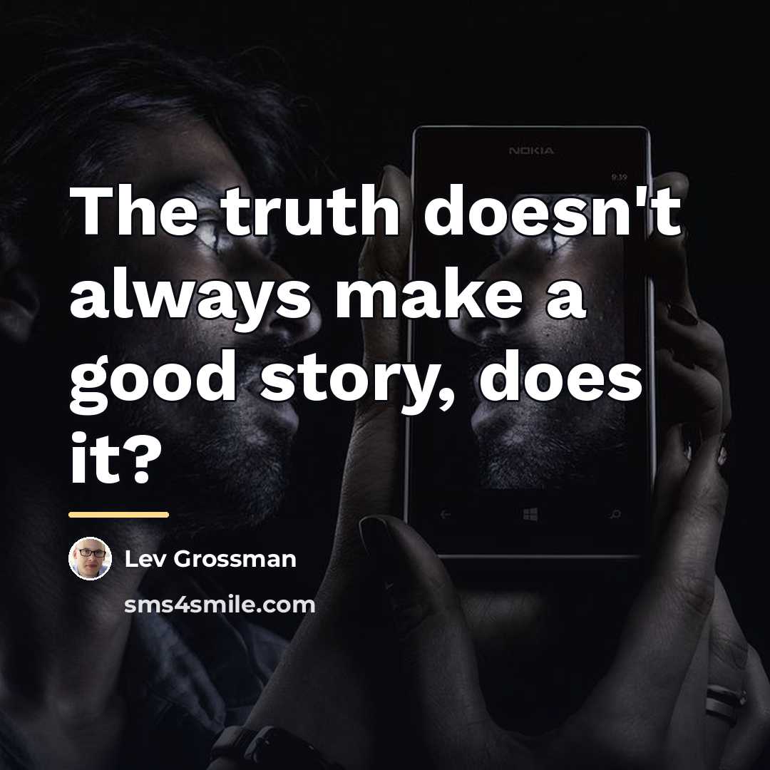 “The truth doesn't always make a good story, does it?…” quote by Lev Grossman