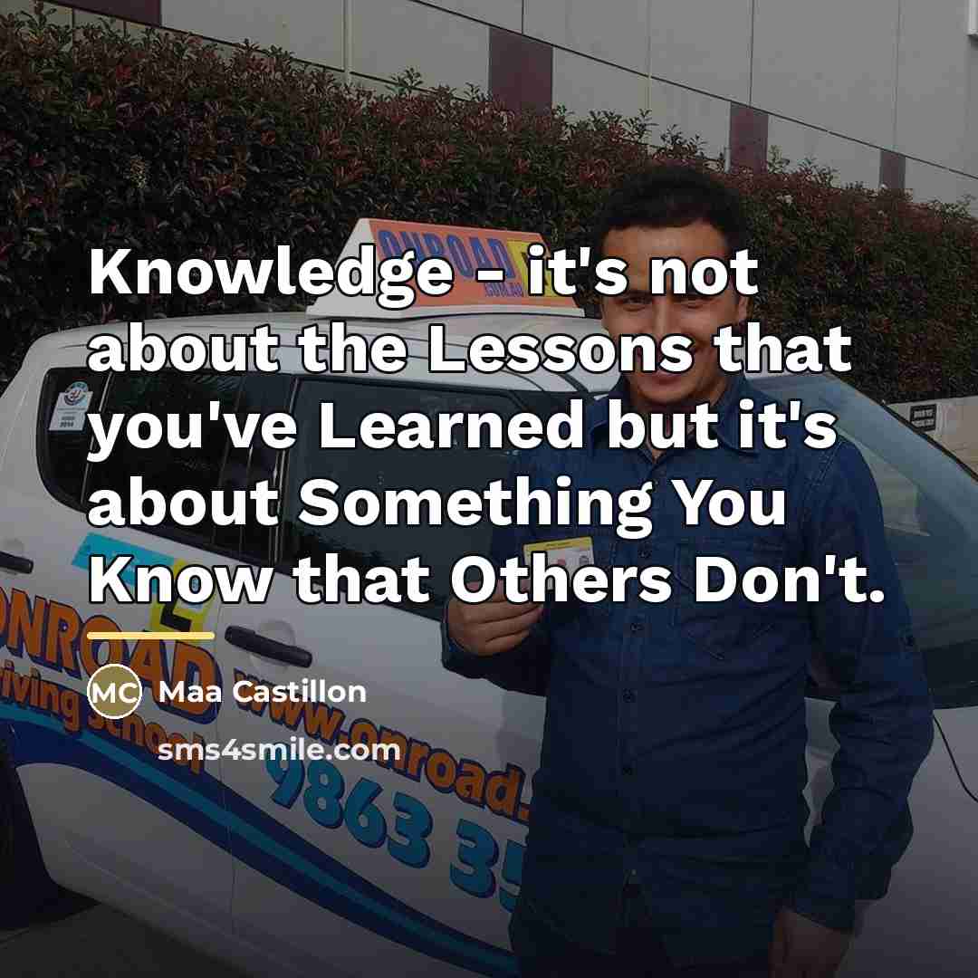 “Knowledge - it's not about the Lessons that you've Learned…” quote by Maa Castillon