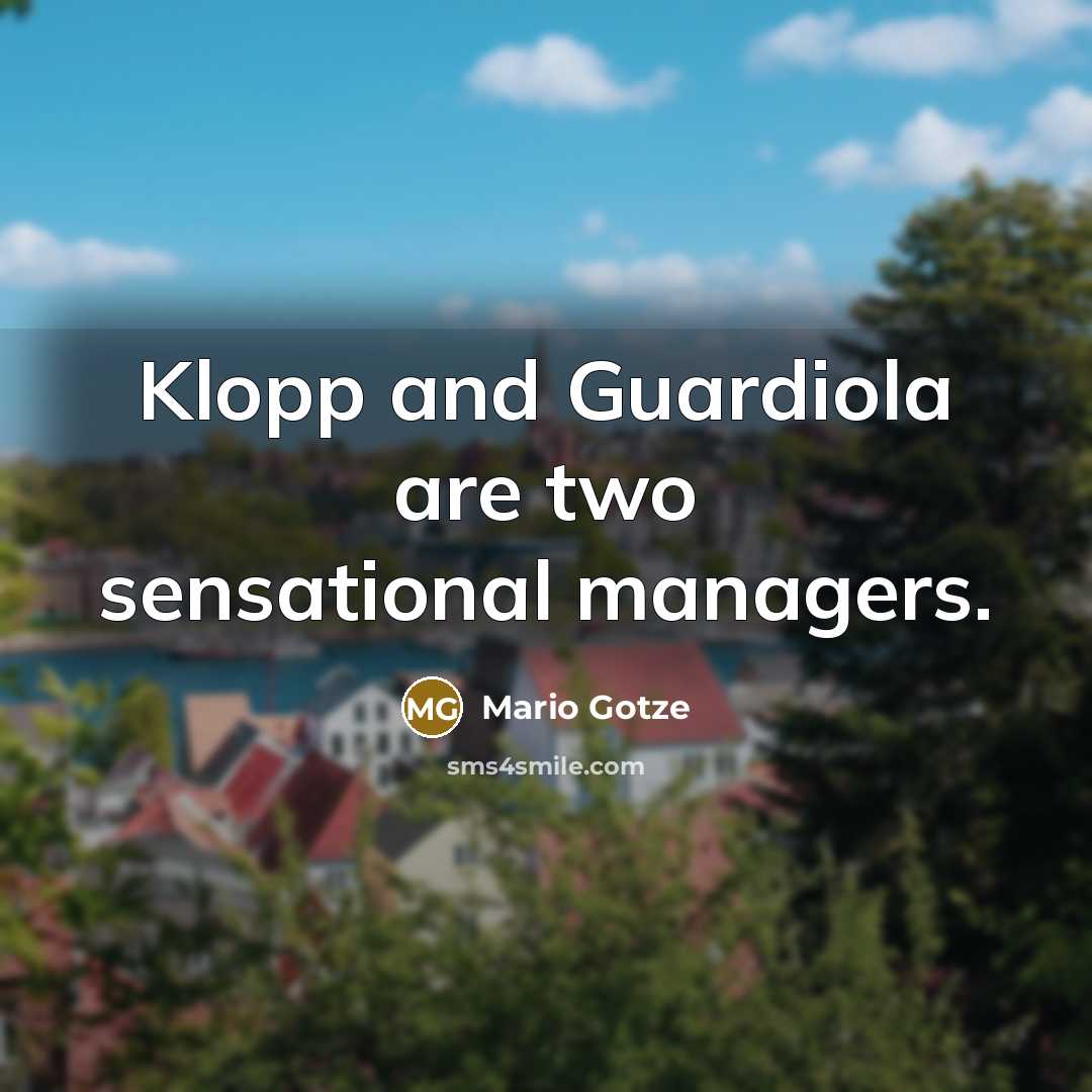 “Klopp and Guardiola are two sensational managers.…” quote by Mario Gotze