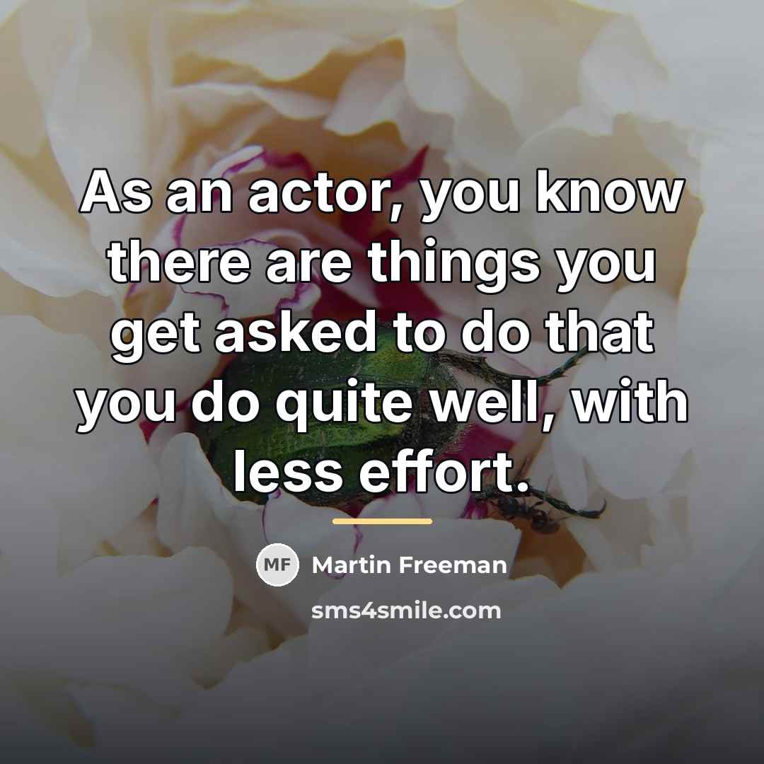 “As an actor, you know there are things you get…” quote by Martin Freeman