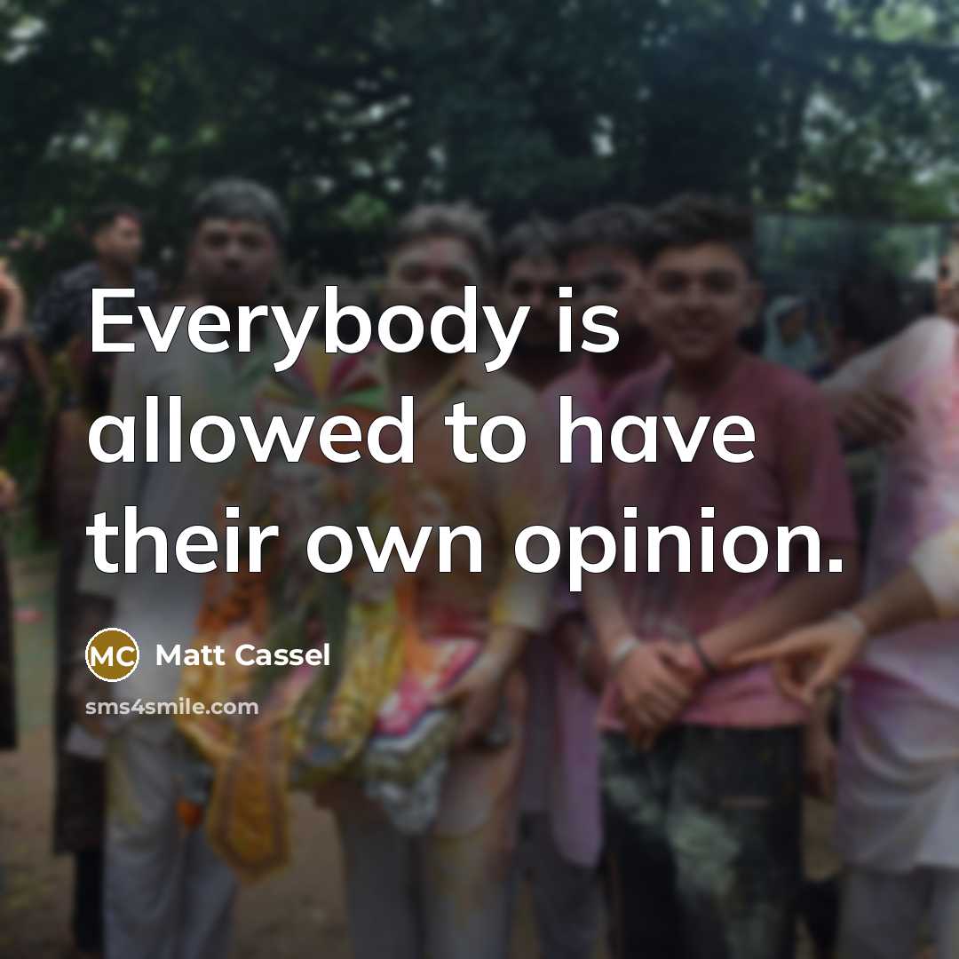 “Everybody is allowed to have their own opinion.…” quote by Matt Cassel