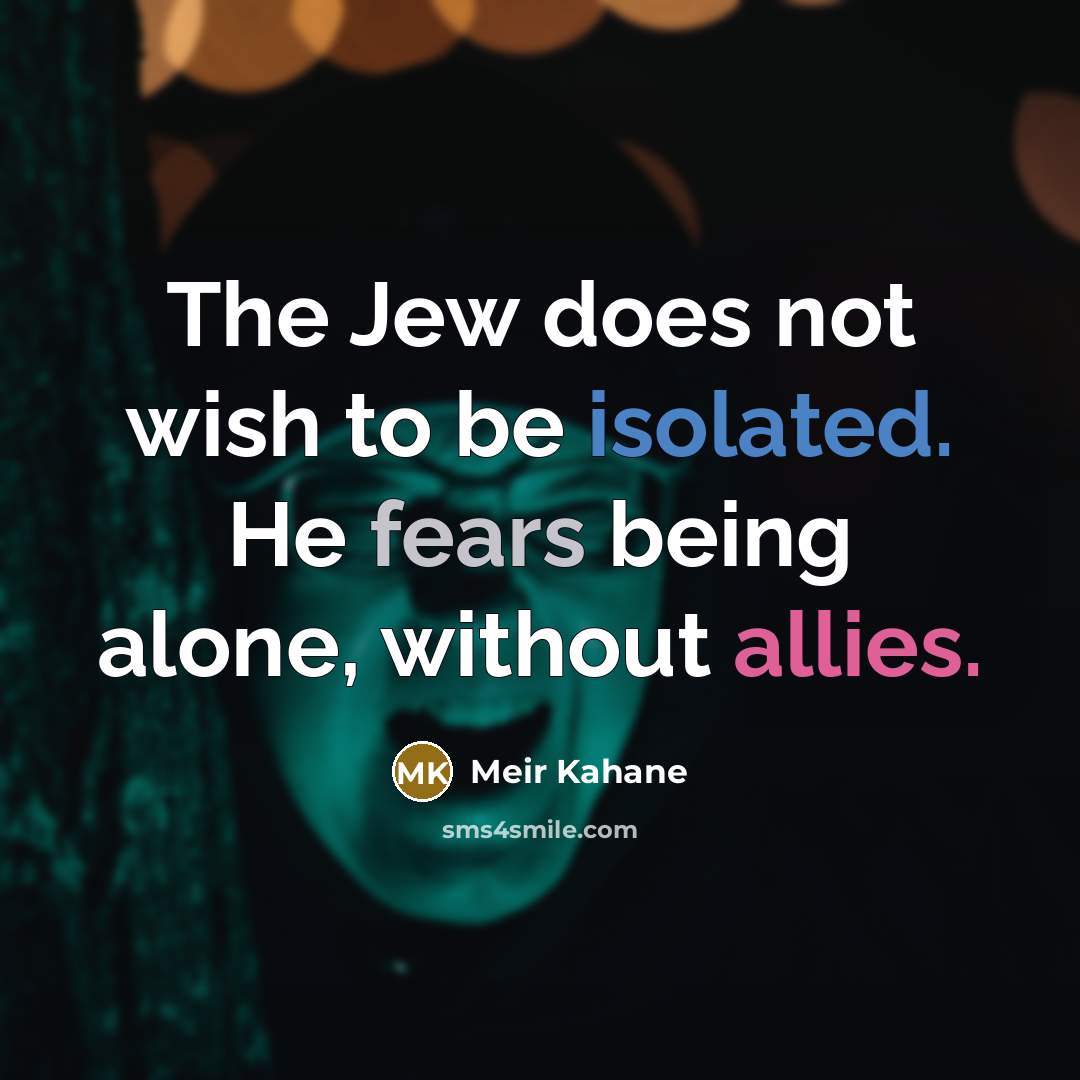 “The Jew does not wish to be isolated. He fears…” quote by Meir Kahane