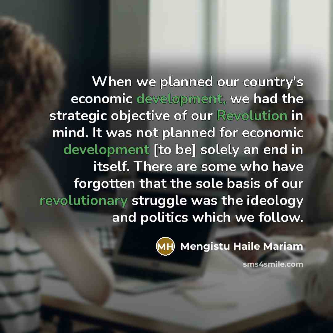 “When we planned our country's economic development, we had the…” quote by Mengistu Haile Mariam